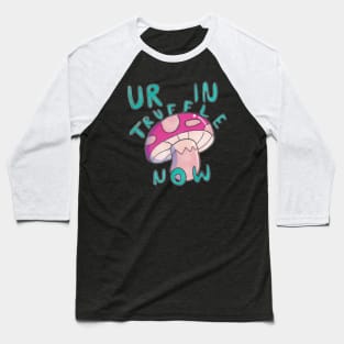 You're In Truffle Now! Baseball T-Shirt